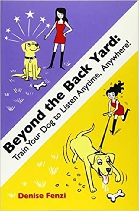 Picture of Beyond the Back Yard: Train Your Dog To Listen Anytime Anywhere!